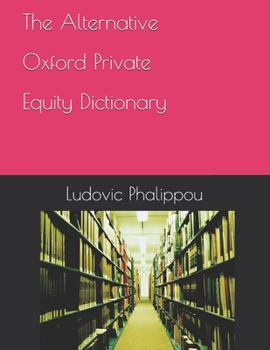 Paperback The Alternative Oxford Private Equity Dictionary Book