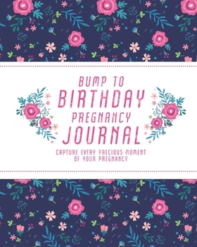 Paperback Bump to Birthday Pregnancy Journal: Capture Every Precious Moment of Your Pregnancy Book