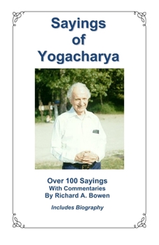 Paperback Sayings of Yogacharya: Over 100 Sayings with Commentary by Richard A. Bowen Book