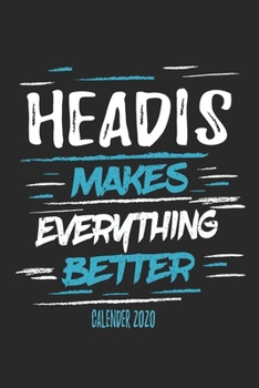 Headis Makes Everything Better Calender 2020: Funny Cool Headis Calender 2020 | Monthly & Weekly Planner - 6x9 - 128 Pages -  Cute Gift For All Headis Players, Teams, Coaches, Enthusiasts