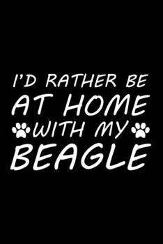 I'd rather be at home with my Beagle: Cute Beagle lovers notebook journal or dairy | Beagle Dog owner appreciation gift | Lined Notebook Journal (6"x 9")