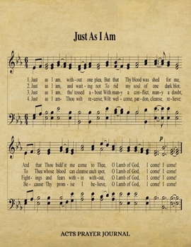 Paperback Just As I Am Hymn ACTS Journal: 8.5x11 Hymnal Sheet Music Prayer Notebook With 120 A.C.T.S. Pages, Guided Praying Woman's Workbook, Gifts For Christia Book