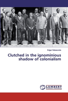 Paperback Clutched in the ignominious shadow of colonialism Book