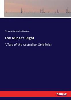 Paperback The Miner's Right: A Tale of the Australian Goldfields Book