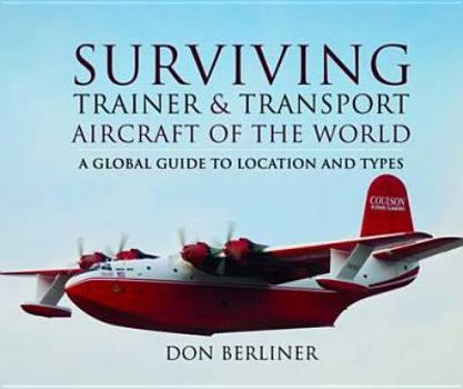 Hardcover Surviving Trainer and Transport Aircraft of the World: A Global Guide to Location and Types Book