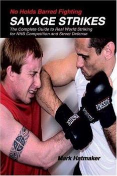 Paperback No Holds Barred Fighting: Savage Strikes: The Complete Guide to Real World Striking for NHB Competition and Street Defense Book