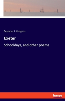 Exeter, Schooldays And Other Poems