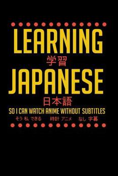 Paperback Learning Japanese So I Can Watch Anime Without Subtitles: 120 Pages I 6x9 I Music Sheet I Funny Manga & Japanese Animation Lover Gifts Book