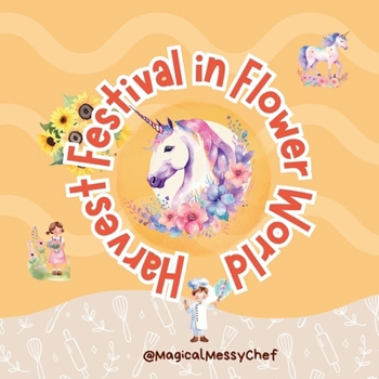Magical Messy Chef : Harvest Festival in Flower World (The Magical Messy Chef : Storyland)