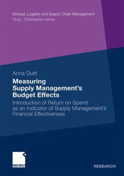 Paperback Measuring Supply Management's Budget Effects: Introduction of Return on Spend as an Indicator of Supply Management's Financial Effectiveness Book