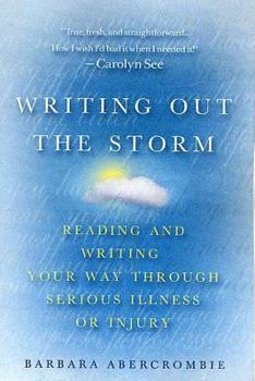 Paperback Writing Out the Storm: Reading and Writing Your Way Through Serious Illness or Injury Book