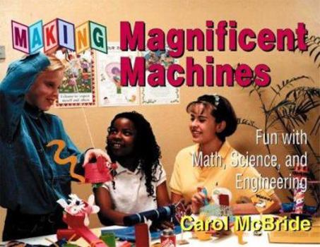 Paperback Making Magnificent Machines: Fun with Math, Science, and Engineering Book