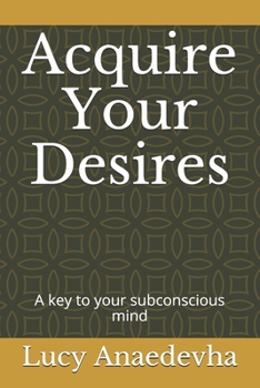 Paperback Acquire Your Desires: A key to your subconscious mind Book