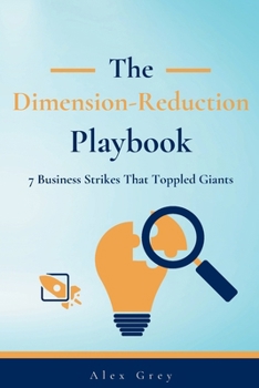 Paperback The Dimension-Reduction Playbook: 7 Business Strikes That Toppled Giants Book