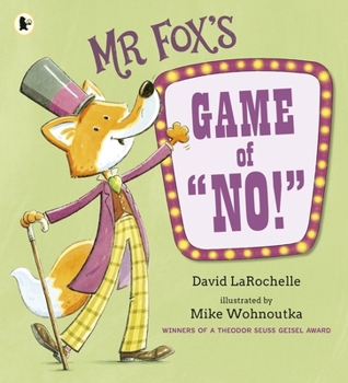 Walker Books Ltd Mr Foxs Game of No! A hilarious and interactive readaloud from the award-winning pairing behind HOW TO APOLOGISE.