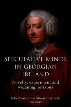 Hardcover Speculative Minds in Georgian Ireland: Novelty, Experiment and Widening Horizons Book