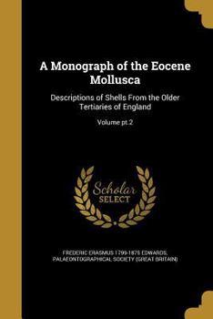 Paperback A Monograph of the Eocene Mollusca: Descriptions of Shells From the Older Tertiaries of England; Volume pt.2 Book