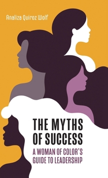 Hardcover The Myths of Success: A Woman of Color's Guide to Leadership Book