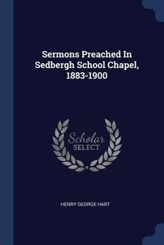 Paperback Sermons Preached In Sedbergh School Chapel, 1883-1900 Book