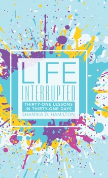 Hardcover Life Interrupted: Thirty-One Lessons in Thirty-One Days Book