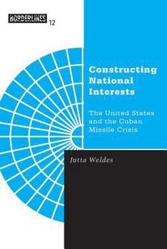 Constructing National Interests: The United States and the Cuban Missile Crisis (Borderlines) - Book #12 of the Borderlines