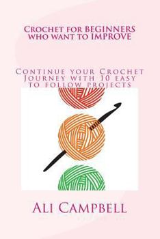 Paperback Crochet for Beginners who want to Improve: Continue to Learn to Crochet using UK Crochet Terminology Book