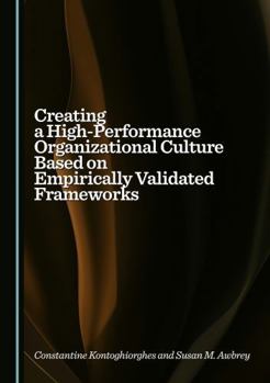 Hardcover Creating a High-Performance Organizational Culture Based on Empirically Validated Frameworks Book