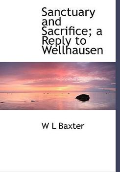 Sanctuary and Sacrifice; a Reply to Wellhausen