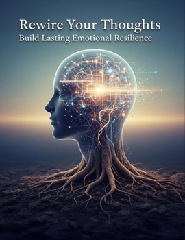 Paperback Rewire Your Thoughts: Build Lasting Emotional Resilience Book