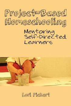 Paperback Project-Based Homeschooling: Mentoring Self-Directed Learners Book