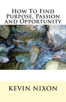 Paperback How To Find Purpose, Passion and Opportunity Book