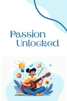 Paperback Passion Unlocked: Discover Your True Purpose Book