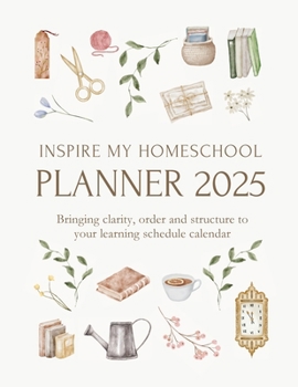 Paperback Inspire My Homeschool Planner 2025: Bringing clarity, order and structure to your learning schedule calendar Book
