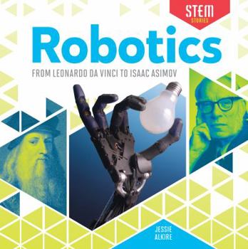 Robotics: From Leonardo Da Vinci to Isaac Asimov - Book  of the STEM Stories