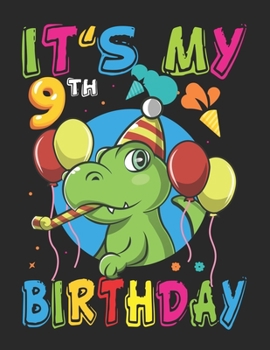 It's My 9th Birthday: Dinosaur T rex 9 year Old Kids Birthday - Blank Paper for Drawing, Doodling or Sketching - 100+ Large Blank Pages (8.5"x11") for ... Kids Like and Improving Drawing Skills
