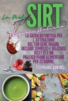 Paperback La Dieta Sirt (Sirtfood Diet Italian Edition): La Dieta Sirt: La Guida Definitiva per l'Attivazione del Tuo Gene Magro. Include Semplici e Deliziose R [Italian] Book