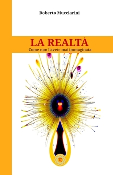La Realtà: Come non l’avete mai immaginata (Italian Edition)