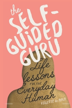 Paperback The Self-Guided Guru: Life Lessons for the Everyday Human Book