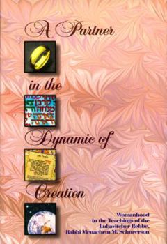 Hardcover A Partner in the Dynamic of Creation: Womanhood in the Teachings of the Lubavitcher Rebbe, Rabbi Menachem M. Schneerson Book