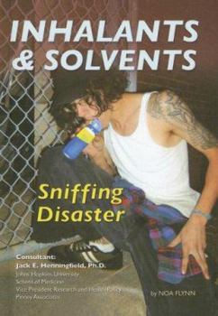 Inhalants and Solvents: Sniffing Disaster (Illicit and Misused Drugs) - Book  of the Illicit and Misused Drugs