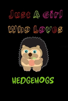 Just A Girl Who Loves HEDGEHOGS: Cute Hedgehogs Notebook Journal - Blank Wide Ruled Paper Birthday Gift Idea For Hedgehog Lovers - Funny Hedgehogs ... Animal.  Hedgehogs Gifts for  Girls and Kids