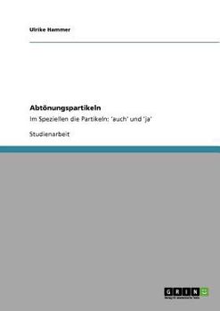 Paperback Abtönungspartikeln: Im Speziellen die Partikeln: 'auch' und 'ja' [German] Book