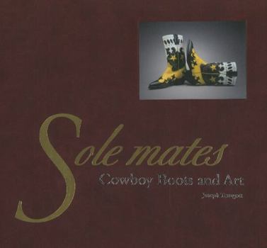 Hardcover Sole Mates: Cowboy Boots and Art: Cowboy Boots and Art Book