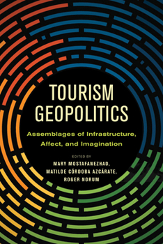 Hardcover Tourism Geopolitics: Assemblages of Infrastructure, Affect, and Imagination Book