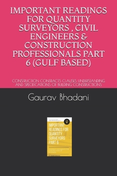 Paperback Important Readings for Quantity Surveyors, Civil Engineers & Construction Professionals Part 6 (Gulf Based): Construction Contracts Clauses Understand Book