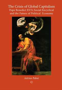 The Crisis of Global Capitalism: Pope Benedict XVI's Social Encyclical and the Future of Political Economy