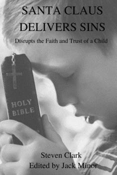 Paperback Santa Claus Delivers Sins: Disrupts the Faith and Trust of a Child Book