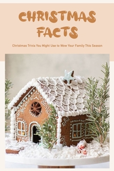 Christmas Facts: Christmas Trivia You Might Use to Wow Your Family This Season