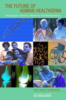 Paperback The Future of Human Healthspan: Demography, Evolution, Medicine, and Bioengineering: Task Group Summaries Book