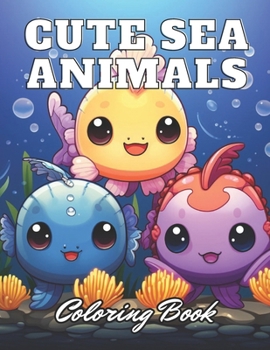 Paperback Cute Sea Animals Coloring Book for Kids: High Quality +100 Adorable Designs for All Ages Book